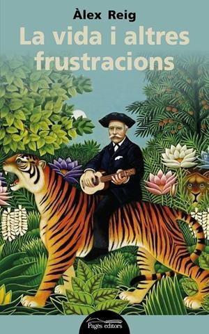 LA VIDA I ALTRES FRUSTRACIONS | 9788413030791 | REIG BIOSCA, ÀLEX | Llibreria Online de Tremp