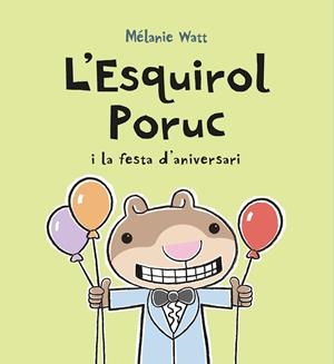 L'ESQUIROL PORUC I LA FESTA D'ANIVERSARI | 9788417406752 | WATT, MÉLANIE | Llibreria Online de Tremp