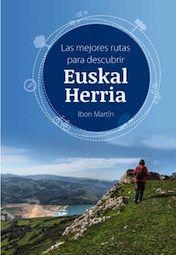 LAS MEJORES RUTAS PARA DESCUBRIR EUSKAL HERRIA | 9788494629730 | MARTIN ALVAREZ, IBON