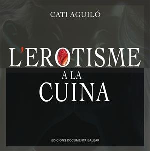 L’EROTISME A LA CUINA | 9788417113759 | AGUILÓ SENENT, CATALINA | Llibreria Online de Tremp