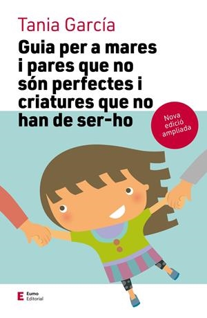 GUIA PER A MARES I PARES QUE NO SÓN PERFECTES I CRIATURES QUE NO HAN DE SER-HO ( | 9788497666725 | GARCÍA CARO, TANIA | Llibreria Online de Tremp