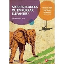 SEGURAR LOUCOS OU EMPURRAR ELEFANTES? | 9789728871574 | RUI NASCIMENTO ALVES