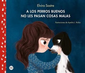 A LOS PERROS BUENOS NO LES PASAN COSAS MALAS | 9788408215288 | SASTRE, ELVIRA/RUBIO, AYESHA L. | Llibreria Online de Tremp
