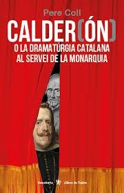 CALDER(ÓN) O LA DRAMATÚRGIA CATALANA AL SERVEI DE LA MONARQUIA | 9788412011630 | COLL RIERA, PERE | Llibreria Online de Tremp