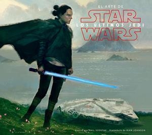 STAR WARS EL ARTE DE LOS ÚLTIMOS JEDI (EP VIII) | 9788491469018 | SZOSTAK, PHIL/AA. VV. | Llibreria Online de Tremp