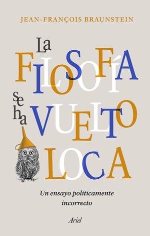 LA FILOSOFÍA SE HA VUELTO LOCA | 9788434431164 | BRAUNSTEIN, JEAN-FRANÇOIS | Llibreria Online de Tremp