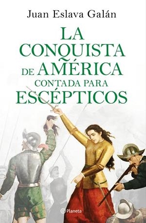 LA CONQUISTA DE AMÉRICA CONTADA PARA ESCÉPTICOS | 9788408209317 | ESLAVA GALÁN, JUAN | Llibreria Online de Tremp
