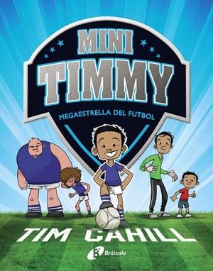 MINI TIMMY - MEGAESTRELLA DEL FUTBOL | 9788499062976 | CAHILL, TIM | Llibreria Online de Tremp