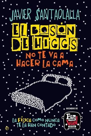 EL BOSÓN DE HIGGS NO TE VA A HACER LA CAMA | 9788490607725 | SANTAOLALLA CAMINO, JAVIER | Llibreria Online de Tremp