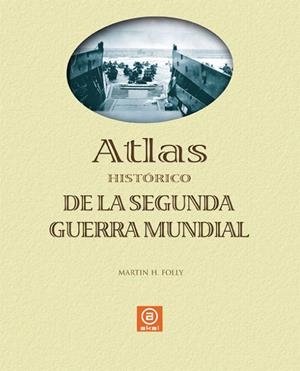 ATLAS DE LA SEGUNDA GUERRA MUNDIAL | 9788446023883 | FOLLY, MARTIN H.