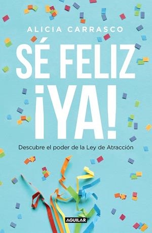 SÉ FELIZ ¡YA! | 9788403519893 | CARRASCO, ALICIA