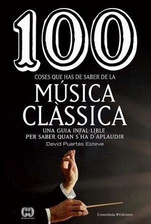 100 COSES QUE HAS DE SABER DE LA MÚSICA CLÀSSICA | 9788490349014 | PUERTAS ESTEVE, DAVID | Llibreria Online de Tremp
