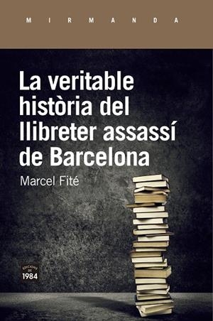 LA VERITABLE HISTÒRIA DEL LLIBRETER ASSASSÍ DE BARCELONA | 9788416987658 | FITÉ I ARGERICH, MARCEL | Llibreria Online de Tremp