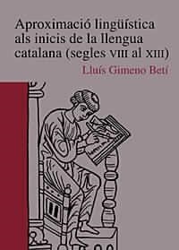 APROXIMACIÓ LINGÜÍSTICA ALS INICIS DE LA LLENGUA CATALANA (SEGLES VIII AL XIII) | 9788480214834 | GIMENO BETÍ, LLUÍS | Llibreria Online de Tremp