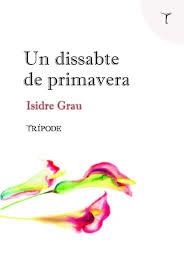 UN DISSABTE DE PRIMAVERA | 9788412065152 | GRAU ANTOLÍ, ISIDRE | Llibreria Online de Tremp