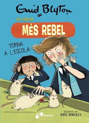 ENID BLYTON. LA NENA MÉS REBEL, 2. LA NENA MÉS REBEL TORNA A L'ESCOLA | 9788499063423 | BLYTON, ENID | Llibreria Online de Tremp