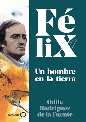 FÉLIX. UN HOMBRE EN LA TIERRA | 9788408224891 | RODRÍGUEZ DE LA FUENTE, FÉLIX/RODRÍGUEZ DE LA FUENTE, ODILE/SORIANO MICHEL, CHRISTA | Llibreria Online de Tremp