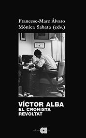 VÍCTOR ALBA. EL CRONISTA REVOLTAT | 9788416260805 | ÀLVARO VIDAL, FRANCESC-MARC/SABATA FERNÁNDEZ, MÒNICA | Llibreria Online de Tremp