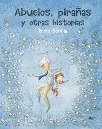 ABUELOS, PIRAÑAS Y OTRAS HISTORIAS | 9788491423966 | BONILLA RAYA, ROCIO | Llibreria Online de Tremp