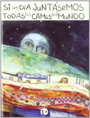 SI UN DÍA JUNTÁSEMOS TODAS LAS CAMAS DEL MUNDO | 9788493756925 | FÉLIX ALBO
