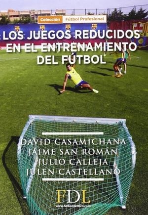LOS JUEGOS REDUCIDOS EN EL ENTRENAMIENTO DEL FÚTBOL | 9788494298677 | CASAMICHANA GÓMEZ, DAVID/SAN ROMÁN QUINTANA, JAIME/CALLEJA GONZÁLEZ, JULIO/CASTELLANO PAULIS, JULEN