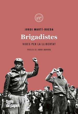BRIGADISTES: VIDES PER LA LLIBERTAT | 9788416855629 | JORDI MARTI RUEDA | Llibreria Online de Tremp