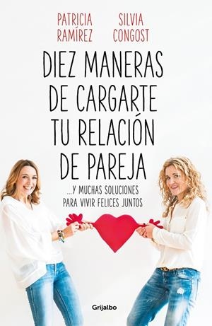 DIEZ MANERAS DE CARGARTE TU RELACIÓN DE PAREJA | 9788425358302 | RAMÍREZ, PATRICIA/CONGOST, SILVIA | Llibreria Online de Tremp