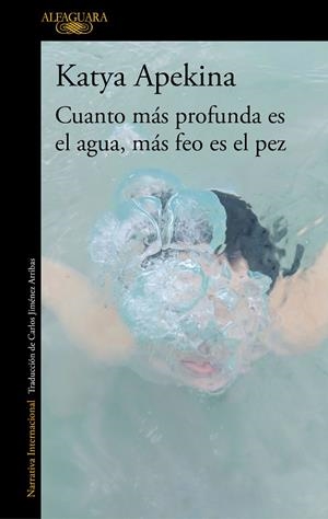 CUANTO MÁS PROFUNDA ES EL AGUA, MÁS FEO ES EL PEZ | 9788420438771 | APEKINA, KATYA | Llibreria Online de Tremp
