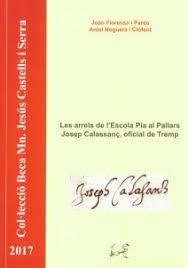 LES ARRELS A L'ESCOLA PIA AL PALLARS/JOSEP CALASSANÇ, OFICIAL DE TREMP | 9788494911989 | JOAN FLORENSA I NPARÉS/ANIOL NOGUERA I CLOFENT | Llibreria Online de Tremp