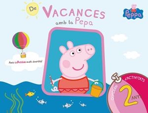 DE VACANCES AMB LA PEPA (LA PORQUETA PEPA. QUADERN D'ACTIVITATS 2 ANYS) | 9788437200682 | VARIOS AUTORES,