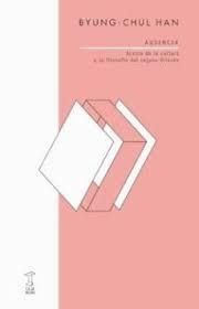 AUSENCIA - ACERCA DE LA CULTURA Y LA FILOSOFIA DEL LEJANO ORIENTE | 9789871622726 | BYUNG-CHUL, HAN | Llibreria Online de Tremp