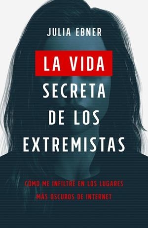 LA VIDA SECRETA DE LOS EXTREMISTAS | 9788499988085 | EBNER, JULIA | Llibreria Online de Tremp