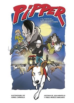 PIPPER Y EL ENIGMA DE LOS PERROS DESAPARECIDOS | 9788420453248 | MUÑOZ GABILONDO, PABLO/MONTEJO, JULIA/CAÑADILLA, ISMAEL | Llibreria Online de Tremp