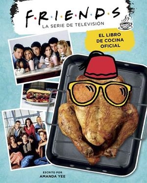 FRIENDS. EL LIBRO DE COCINA OFICIAL | 9788416670994 | YEE, AMANDA | Llibreria Online de Tremp