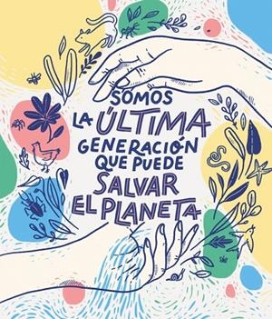 SOMOS LA ÚLTIMA GENERACIÓN QUE PUEDE SALVAR EL PLANETA | 9788417922849 | BRUNA, CARLOTA/VARIAS AUTORAS, | Llibreria Online de Tremp