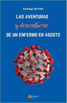 LAS AVENTURAS Y DESVENTURAS DE UN ENFERMO EN AGOST | 9788494813870 | SANTIAGO DEL VALLE | Llibreria Online de Tremp