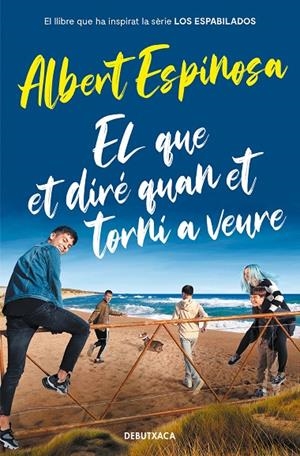 EL QUE ET DIRÉ QUAN ET TORNI A VEURE (EL LLIBRE QUE VA INSPIRAR LA SÈRIE LOS ESP | 9788418132964 | ESPINOSA, ALBERT | Llibreria Online de Tremp