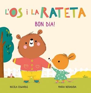BON DIA! (L'ÓS I LA RATETA. MANS PETITONES) | 9788448856106 | NERADOVA, MARIA/EDWARDS, NICOLA | Llibreria Online de Tremp