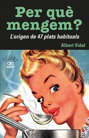 PER QUÈMENGEM? L'ORIGEN DE 47 PLATS HABITUALS | 9788472461772 | VIDAL I GARCIA, ALBERT | Llibreria Online de Tremp