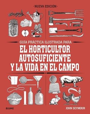 GUÍA PRÁCTICA PARA EL HORTICULTOR AUTOSUFICIENTE Y LA VIDA EN EL CAMPO | 9788418459061 | SEYMOUR, JOHN | Llibreria Online de Tremp