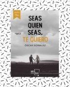 SEAS QUIEN SEAS, TE QUIERO. | 9788417938215 | SORIALEZ, ÓSCAR | Llibreria Online de Tremp