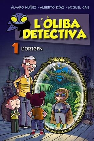 L'ÒLIBA DETECTIVA. L'ORIGEN | 9788448952761 | NÚÑEZ, ÁLVARO/DÍAZ, ALBERTO/CAN, MIGUEL | Llibreria Online de Tremp