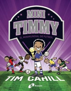MINI TIMMY - EL MINIMUNDIAL DE FUTBOL | 9788499063751 | CAHILL, TIM | Llibreria Online de Tremp