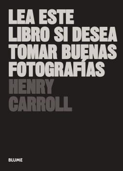 LEA ESTE LIBRO SI DESEA TOMAR BUENAS FOTOGRAFÍAS (2021) | 9788417492205 | CARROLL, HENRY | Llibreria Online de Tremp