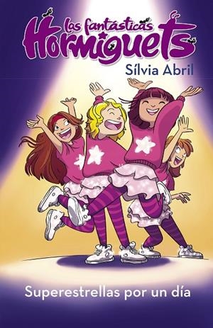 SUPERESTRELLAS POR UN DÍA (LAS FANTÁSTICAS HORMIGUETS 2) | 9788448855550 | ABRIL, SÍLVIA | Llibreria Online de Tremp