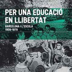 PER UNA EDUCACIÓ EN LLIBERTAT. BARCELONA I L'ESCOLA. 1908-1979 | 9788491563129 | NICOLAU MARTÍ, ANTONI | Llibreria Online de Tremp