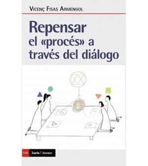 REPENSAR EL "PROCES" A TRAVÉS DEL DIALOGO | 9788498889925 | FISAS ARMENGOL, VICENÇ | Llibreria Online de Tremp