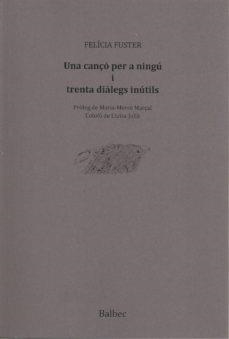 UNA CANÇÓ PER A NINGU I TRENTA DIÀLEGS INÚTILS | 9788481289848 | FELICIA FUSTER | Llibreria Online de Tremp