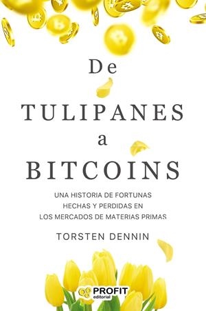 DE TULIPANES A BITCOINS | 9788418464270 | TORSTEN, DENNIN | Llibreria Online de Tremp