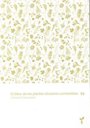 EL LLIBRE DE LES PLANTES SILVESTRES COMESTIBLES 03 | 9788418530067 | COL·LECTIU EIXARCOLANT | Llibreria Online de Tremp